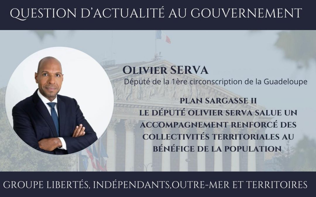 Plan Sargasse II : Le Député Olivier SERVA salue un accompagnement renforcé des collectivités territoriales au bénéfice de la population
