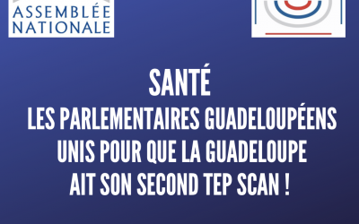 COMMUNIQUÉ DE PRESSE :      SANTÉ : LES PARLEMENTAIRES GUADELOUPÉENS UNIS POUR QUE LA GUADELOUPE AIT SON SECOND TEP SCANNER