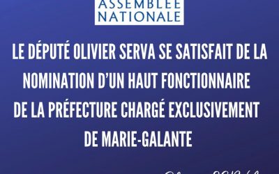 Le députe Olivier Serva se satisfait de la nomination d’un haut fonctionnaire de la préfecture charge exclusivement de Marie-Galante