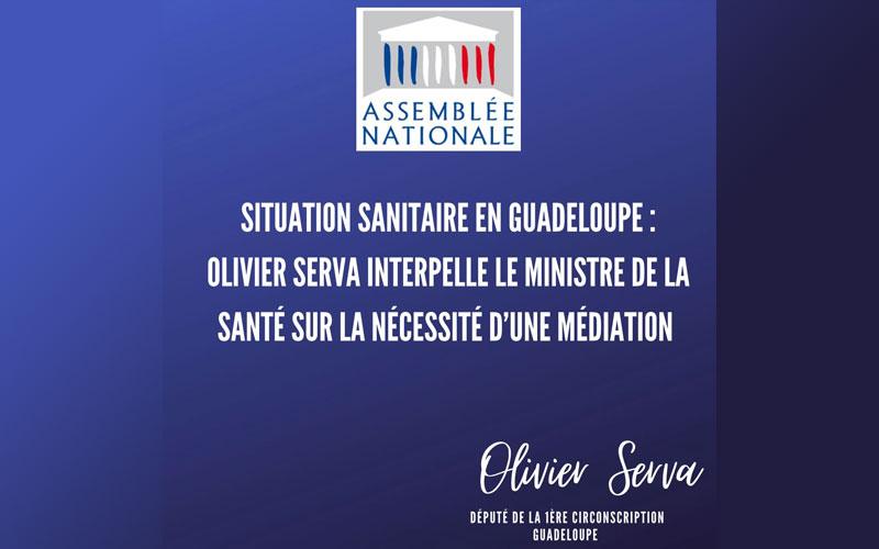 Situation sanitaire en Guadeloupe : Olivier Serva interpelle le ministre de la santé sur la nécessité d’une médiation